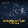 Bersembunyi Dari Corona