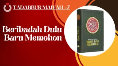 Tadabbur Maiyah #7 | Beribadah Dulu Baru Memohon